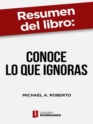 cover image of Resumen del libro "Conoce lo que ignoras" de Michael A. Roberto